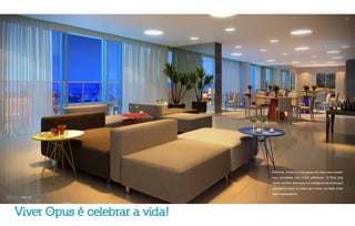 Party Line
Viver Opus é celebrar a vida!
Diferente, moderno e com espaço de sobra para receber
seus convidados com muita sofisticação. O Party Line
alinha conforto, decoração e a inteligência de um terraço
descoberto anexo ao salão para tornar sua festa ainda
mais surpreendente.
 