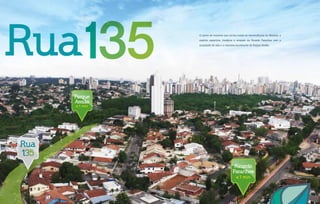 O ponto de encontro que alinha todas as conveniências do Marista, o
espírito esportivo, moderno e arrojado da Ricardo Paranhos com a
qualidade de vida e a natureza exuberante do Parque Areião.
Parque
Areião
a 1 min
Ricardo
Paranhos
a 1 min
Rua
135
 