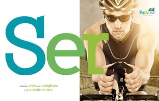 Serdiferente é vivercom inteligência
e qualidade de vida.
 