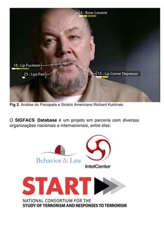 Fig 2. Análise do Psicopata e Sicário Americano Richard Kuklinski.
O SIGFACS Database é um projeto em parceria com diversas
organizações nacionais e internacionais, entre elas:
 