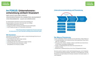 Im FOKUS: Unternehmens-                                                           Unternehmensentwicklung und Finanzierung

entwicklung einfach finanziert                                                                                    bei positivem
                                                                                                                    Ergebnis
Der Ansatz von Fokus Prinzip:
Strategieentwicklung, Marketing-Management                                                                                           Definition Ein-
                                                                                                                                  stiegsbedingungen    Exit gemäß
und Finanzierung - alles aus einer Hand.                                                        Voraussetzungs-
                                                                                                    prüfung
                                                                                                                                     Projektplan für   definiertem
                                                                                                                                    Unternehmens-       Szenario
                                                                                                                                      entwicklung
Für österreichische Unternehmen wird es immer schwieriger, ihre
Expansionspläne zu finanzieren. Die Gründe dafür sind vielfältig:                                                         Implementierung FOKUS
                                                                                              Finanzielle Daten
                                                                                                                          Marketing-Management
•	 Geldknappheit aufgrund der Finanzkrise
                                                                                                                                 System
•	 Strenge Vorschriften für Banken durch Basel III bei der Kreditvergabe                  Vision, Mission, Strategie-
                                                                                                    Check
•	 Hohe Ertragserwartungen von Private Equity Unternehmen.                                                                  Leadership Coaching

                                                                                                Werte und
                                                                                            Unternehmenskultur              Change-Management
                     Fokus Prinzip bietet ein begleitendes Finanzierungsmodel                                              Projekt mit FOKUS-Tools
       für Unternehmen an, die ihr Geschäft nachhaltig weiterentwickeln wollen.
                                                                                          Marktpotenzial-Analyse




Wir finanzieren
Unternehmen mit hohen Potenzialen, jedoch zu wenig Vermarktungs Know-how und
Finanzierungsmöglichkeiten, die                                                   Der Weg zur Finanzierung
•	 neue Produkte auf den Markt bringen möchten                                    In einem mehrstufigen Verfahren bewerten wir das Unternehmen. Dabei erheben wir
•	 attraktive Märkte erobern wollen                                               •	 Finanzielle Basisdaten wie Umsatzentwicklung, Deckungsbeitrag, Ertrag, Gewinn, 	
•	 nachhaltig den Wert ihres Unternehmens steigern möchten                        	 Cash Flow, Liquidität, etc.
•	 sich einer Restrukturierung unterziehen, um den                                •	 Wie passen Vision, Mission, Strategie, Leitbild und die Werte des Unternehmens
	 wirtschaftlichen Turn-Around zu schaffen.                                       	 zu den Kriterien nachhaltigen Managements?
                                                                                  •	 Produkt- und Marketingpotenziale anhand einer strukturierten und
                                                                                  	 bewährten Analyse
                                                                                  •	 Bereitschaft zur Weiterentwicklung mit der Fokus Changepotenzial-Analyse


                                                                                  Bei einem positiven Ergebnis werden die Einstiegsbedingungen und ein Projektplan
                                                                                  zur Unternehmensentwicklung definiert. Gemeinsam mit den Eigentümern und dem
                                                                                  Management wird gleichzeitig ein Exit-Szenario vereinbart. Als Laufzeit werden 3 – 5
                                                                                  Jahre angestrebt.
 