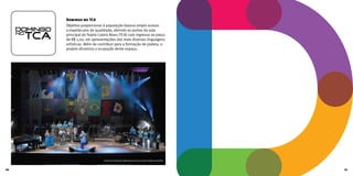 Domingo no TCA
Objetiva proporcionar à população baiana amplo acesso
a espetáculos de qualidade, abrindo as portas da sala
principal do Teatro Castro Alves (TCA) com ingresso ao preço
de R$ 1,00, em apresentações das mais diversas linguagens
artísticas. Além de contribuir para a formação de plateia, o
projeto dinamiza a ocupação deste espaço.
Gerônimo e Banda Montserrat (2010) | Foto: Adenor Gondim
20 21
 