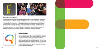 Festival Nacional 5 Minutos
Promove mostras, encontros, oficinas e outras atividades, com foco na produção audiovisual
contemporânea de curtíssimo formato, com destaque para a Mostra Competitiva, integrada
por vídeos que concorrem a premiações em dinheiro, selecionados através de edital público.
Com a presença de instituições, artistas e pesquisadores do Brasil e do exterior, fomenta a
experimentação na área e a difusão da produção audiovisual brasileira, além da formação
de plateia e de novos profissionais. A programação, totalmente gratuita, movimenta diversos
circuitos de exibição, o que contribui para a consolidação de novas redes audiovisuais, em
diferentes regiões dentro da própria Salvador e Territórios de Identidade do estado.
Funceb Itinerante
Reúne anualmente os dirigentes da FUNCEB para visitar os
seis Macroterritórios da Bahia, representados por distintos
municípios, promovendo encontros com o objetivo de
estabelecer contato com realidades diferentes do estado
para a concepção das políticas públicas para as artes, além
de desenvolver as pautas prioritárias de cada ano, estimular
a organização dos setores artísticos, fomentar o debate e
promover a articulação com agentes, grupos e instituições
culturais do interior do estado.
24 25
 
