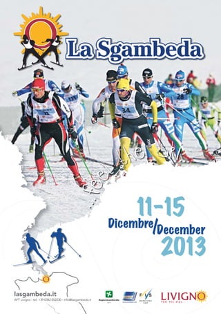 ...fee
l the ski...
...fee
l the ski...
APT Livigno - tel. +39 0342 052230 - info@lasgambeda.it
lasgambeda.it
11-15
2013
/Dicembre
December
 