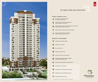 30anos
                                                                                                                  compromisso
                                                                                                                    e solidez




                                                                  Eu quero mais que morar bem.


                                   Projeto completo e único
                                              Torre única em um terreno de 3.682 m2
                                              no coração do Paraíso Nobre.


                                              Lazer completo com quadra de tênis e piscina
                                              coberta aquecida com raia de 25 m.


                                              Espaço multiuso exclusivo para seu home office, ateliê, para seu
                                              hobby preferido, ou depósito no subsolo.


                                              Projeto de segurança patrimonial da empresa Haganá.


                                              Térreo com pé-direito duplo no hall social,
                                              salão de festas, espaço gourmet e spa.




                                   Requinte e exclusividade

                                              Acabamentos de altíssimo padrão.



                                              Portas de 2,20 m de altura.



                                              Piso a piso de 2,98 m.



                                              Tratamento acústico no piso.



                                              Caixilhos de enrolar com vidro laminado.


                                              Infraestrutura (tubulação seca) para instalação
                                              de persianas elétricas nas suítes.


                                              Infraestrutura para instalação de aspiração central.



                                              Churrasqueira + forno de pizza.1



                                              Infraestrutura de ar condicionado para as suítes.1



                                              Infraestrutura de ar condicionado para a sala.1



                                              Hidromassagem na suíte master.1


                                    1
                                        Serão oferecidos como kits e não estão incluídos no valor das unidades.

Perspectiva ilustrada da Fachada
 