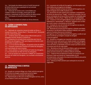 11.4 Participação dos debates junto ao Comitê Intersetorial
de Política Nacional para a população de rua (comissão
de Direitos Humanos).
11.5 Realização de eventos junto a comunidades para
combate à violência e às drogas, preservação do meio
ambiente e implantação de políticas públicas de defesa animal.
11.6 Participação no Conselho Estadual de Segurança
Pública.
11.7 Criação da Comissão de Combate aos Ilícitos Eleitorais.
12. SAÚDE E ESPORTE PARA
OS ADVOGADOS
12.1 Realização de campanhas mensais de saúde nos fóruns, a
exemplo dos projetos “Outubro Rosa” e “Novembro Azul”, alcançando
mais de 2.000 beneficiados.
12.2 Convênios planos de saúde a preços diferenciados para os
advogados (Unimed, Bradesco e Sulamérica).
12.3 Campanhas de vacinação foram promovidas pela Caixa de
Assistência dos Advogados e FIDA, que atingiram um total de 1.600
beneficiados na capital e interior.
12.4 I e a II Corrida dos Advogados, com grande sucesso de público.
12.5 Promoção Campeonatos Estaduais de Futebol dos Advogados,
com a participação de catorze equipes.
12.6 Foram sediadas a II Copa Nordeste de Futebol dos Advogados
e o I Circuito Nordeste de Vôlei de Praia dos Advogados.
12.7 Envio de equipes para representar a OAB/AL em Campeonatos
Nacionais de Futebol dos Advogados, com resultados extremamente
positivos.
13. PRERROGATIVAS E DEFESA
DA ADVOCACIA
13.1 Atuação em constante diálogo com o Poder Judiciário para garan-
tir os direitos do advogado, questionando portarias ilegais,
a ausência de juízes e a morosidade dos julgamentos.
13.2 Representações ao CNJ contra um Desembargador do TJ AL, contra
um Juiz Federal e contra uma juíza estadual.
13.3 Lançamento da Cartilha de Prerrogativas, com informações essen-
ciais à defesa das prerrogativas do Advogado.
13.4 Criação do Plantão 24 Horas da Comissão de Prerrogativas, com
ampla divulgação (site da OAB, Facebook e etc.)
13.5 Ajuizamento da ação ordinária para suspender a contratação de
escritórios de advocacia por “Pregão”. A liminar foi concedida, uma vez
que as contratações de serviços jurídicos só podem ser realizadas pelas
modalidades “Técnica e Preço”, “Melhor Técnica” ou inexigibilidade.
13.6 Criação de e-mail prerrogativas@oab-al.org.br, facilitando os pro-
cedimentos de “representação” e “denúncia”, bastando narrar os fatos
por e-mail e anexar os documentos em formato PDF.
13.7 Instalação de urnas da Comissão de Prerrogativas nas salas dos
advogados dos fóruns das Subsecções.
13.8 Realização da Caravana das Prerrogativas, visitando autoridades
do Judiciário e do Ministério Público (estadual e federal), com a partici-
pação do Presidente Nacional da Comissão de
Prerrogativas e do Procurador Nacional de Prerrogativa, ocasião em que
foram ocorrências que atingiam a atuação do advogado
e suas prerrogativas.
13.9 Assistência a advogados que respondem a ações de improbidade
administrativa e/ou ações penais, por simples atuação como advogado.
13.10 Carga rápida: através do diálogo com o TJ, os advogados não pre-
cisam mais deixar as identidades funcionais sempre que forem solicitar
os processos para fins de carga rápida.
13.11 Movimento em favor da Advocacia Pública: apoio ao movimento
nacional pela advocacia pública e participação em diversos
pleitos nacionais através dos conselheiros federais em Brasília.
13.12 Criação do Pacto da Advocacia Criminal: um conjunto de com-
promissos e ações que deverão ser implementadas em prol
do fortalecimento, valorização e livre exercício da militância advocatícia
criminal no Estado de Alagoas.
13.13. Cobrança ao Poder Judiciário para realização de concursos de
magistrados.
 
