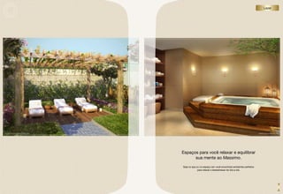 Lazer




perSpeCtiVA iLUStrAdA do eSpAÇo ZeN                                                                      perSpeCtiVA iLUStrAdA do SpA




                                      Espaços para você relaxar e equilibrar
                                            sua mente ao Massimo.
                                      Seja no spa ou no espaço zen você encontrará ambientes perfeitos
                                                   para relaxar e desestressar do dia-a-dia.
 