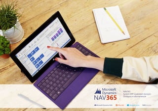 Microsoft Dynamics NAV Microsoft
Microsoft
Dynamics
NAV365
NAV365
System ERP z pakietem korzyści
Dostępny w abonamencie
NAV.express
 
