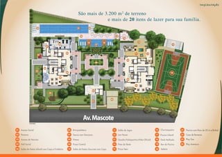 Implantação

                                                                São mais de 3.200 m 2 de terreno
                                                                             e mais de 20 itens de lazer para sua família.




                Implantação




01   Acesso Social                                   06   Brinquedoteca                      11   Salão de Jogos                       16   Churrasqueira      21   Piscina com Raia de 25 m e Biribol
02   Portaria                                        07   Sauna com Descanso                 12   Lan House                            17   Piscina Infantil   22   Casa de Bonecas
03   Acesso de Veículos                              08   Fitness                            13   Quadra Poliesportiva (Não-Oficial)   18   Deck Molhado       23   Play Zoo

04   Hall Social                                     09   Praça Central                      14   Pista de Skate                       19   Bar da Piscina     24   Play Aventura

05   Salão de Festas Infantil com Copa e Fraldário   10   Salão de Festas Gourmet com Copa   15   Praça Teen                           20   Solário
 