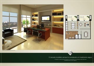 Planta da Sugestão de Decoração do Conj. 04/05




Perspectiva Ilustrada da Sugestão de Decoração da Sala da Diretoria




                                                                      O mercado imobiliário sempre foi considerado um investimento seguro.
                                                                               O Supéria é o projeto ideal para atender as necessidades de sua empresa e trazer ainda mais
                                                                                                            rentabilidade para os seus negócios.
                                                                                                         MOEMA CORPORATE
 