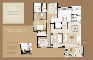 BANHEIRO         BANHEIRO                       SUÍTE


                                                                                                                                                    COZINHA
Um projeto adaptado                                                                                                                                                       ÁREA DE SERVIÇO
   ao dinamismo
 dos tempos atuais.                                                                                                                                    COPA

                                                                                                                                                                          DEP.
                                                                                                                                                                       EMPREGADA

                                                                                                                                                                                        WC


                                         SUÍTE MASTER




                                                                   CIRCULAÇÃO ÍNTIMA
                                                                                                                                                HALL SOCIAL
                                                                                                                                                                          JANTAR
                                                                                          LAVABO




 3 suítes 155 m 2 privativos 3 vagas
      (opção com living ampliado)
                                                   BANHEIRO                                                                                                   LIVING




                                                                                               HOME THEATER
                                                   SUÍTE


 Uma planta moderna não exige                                                                                                                                                                PLANTA OPÇÃO
 apenas espaço e ambientes
 bem distribuídos, ela deve
 ser ﬂexível para se adaptar
 às mais variadas situações e
 preferências de seus ocupantes.
 A planta com opção de                                                                                                                                                      TERRAÇO COM
                                                                                                (*) Churrasqueira, coifa e tampo no terraço são opcionais,                 CHURRASQUEIRA*
 living ampliado propicia uma                                                                          não estando inclusos no memorial do apartamento.

 integração harmoniosa entre
 estar, jantar e home theater.
 Forma-se assim um espaço sem
 barreiras visuais, que promove
 uma interação muito maior
 entre os moradores.
 