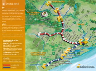 IDA
Para ir aos jogos com rapidez e
segurança, utilize o metrô. Com o ingresso
na mão, o embarque será gratuito nas
estações do Circuito da Copa (ver mapa).
Siga de metrô até a Estação de Metrô
Cosme e Damião. De lá, um ônibus
circular, também gratuito, levará você até
a Arena.
VOLTA
Ao ﬁnal da partida, o mesmo ônibus
circular irá trazer você da Arena à Estação
de Metrô Cosme e Damião. Embarque
de volta no metrô até a sua estação de
origem.
Obs.: o trajeto entre sua casa e a estação de metrô
mais próxima poderá ser feito de táxi, carro ou ônibus.
UTILIZE O METRÔ
ESCOLHAAESTAÇÃOMAIS
PERTODEVOCÊ
CENTRO » Recife e Joana Bezerra
ZONA NORTE » Camaragibe,
Recife e Joana Bezerra
ZONASUL»CajueiroSeco,Aeroporto,
Tancredo Neves, Shopping, Antônio
Falcão e Joana Bezerra
ZONA OESTE » Camaragibe
INTERIOR (via BR-232) » TIP
ATENÇÃO:
Apresente seu ingresso para os
jogos e embarque gratuitamente.
Linha CENTRO
Linha SUL
 