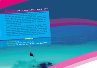 v., 5. – 8. Dez.
Meduno | 14. – 17. März,
                         31. Okt. – 3. No
                                                in
                                m muss dringend
                                         r Gleitschir
                      Wärme nötig? De
Etwas Sonne und                   mit uns nach Med
                                                      uno!
                      mm doch                                  mik, italie-
die Luft? Dann ko           t- und Land    eplätze, gute Ther
Breite   Täler, große Star                 chaft der he  imischen Piloten
                       große Hilfsbereits              Thermikflügen, ein
                                                                           -
nisches Flair und                 ehr? Von kleinen
 – Soulflyer,   was willst du m             flügen bis zu Topla
                                                                ndungen
                      erschönen Soaring
 fachen und wund
                      s dabei ...                         undlagen erwei-
 ist für jeden etwa                    theoretischen Gr
  Natürlich werd    en wir auch die                     d den Vögeln die
                                    l ausbessern un
  tern, even   tuelle Startmänge                  schauen. Gemein
                                                                     sames
                             Thermikfluges ab                            ttes
  Tech  nik des perfekten                 es, ein ne  ues und sehr ne
   Erleben eines    interessanten Land                        ler nen neuer
                                           nken und Kennen
                       es Essen und Tri                          runden.
   Hotel, traditionell          i dieser Re  ise die Flugtage ab
   Freund  e werden auch be


                   ge
   Kursdauer: 4 Ta                         ft)
                       9,- (exkl. Unterkun
      rsbeitrag: EUR 28                         5. – 8. Dez. 2013
   Ku
               – 17. März, 31 . Okt. – 3. Nov.,
   Termin: 14.
 