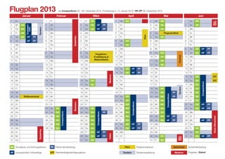 Flugplan 2013                                            Compactkurs 29. – 30. Dezember 2012, Fortsetzung 2. – 4. Januar 2013 | HF+PF 29. Dezember 2012

          Januar                                      Februar                                   März                                          April                                        Mai                                                 Juni
1    Di                                     1    Fr                                  1    Fr   GK                               1    Mo    GK                                   1    Mi   GK                                   1     Sa    GK




                                                                                                                                                                                                                                                                     veno
                                                                                                                                                                                                                                                                     Mol­
2    Mi   GK                                2    Sa                                  2    Sa   GK   HF            PF            2    Di                                         2    Do   GK                                   2     So    GK
               Compact­­




                                Tandem
3    Do   GK     kurs                       3    So                                  3    So   GK   HF            PF            3    Mi                                         3    Fr   GK                                   3     Mo
4    Fr   GK                                4    Mo                                  4    Mo                                    4    Do                                         4    Sa    Flugschulfest                       4     Di




                                                                                                                                                                        Pilot
5    Sa   GK    HF         PF               5    Di                                  5    Di                                    5    Fr                                         5    So   GK                                   5     Mi




                                                                         Südafrika
6    So         HF         PF               6    Mi                                  6    Mi                                    6    Sa    GK                                   6    Mo                                        6     Do
7    Mo   GK    HF         PF               7    Do                                  7    Do                                    7    So    GK                                   7    Di                                        7     Fr
8    Di         HF         PF               8    Fr                                  8    Fr                                    8    Mo                                         8    Mi                                        8     Sa    GK     HF            PF
9    Mi                                     9    Sa                                  9    Sa                                    9    Di                                         9    Do   GK                                   9     So    GK     HF            PF
                                                                                                 Fluglehrer-­




                                                                                                                                                                                                                  Sicherheit
10   Do                                     10   So                                  10   So    Fortbildung                    10   Mi                                         10   Fr   GK                                   10    Mo
                                                                                                Materialtests
11   Fr                                     11   Mo                                  11   Mo                                    11   Do                                         11   Sa   GK                                   11    Di
12   Sa                                     12   Di                                  12   Di                                    12   Fr                                         12   So   GK                                   12    Mi
13   So                                     13   Mi                                  13   Mi                                    13   Sa    GK      HF             PF            13   Mo                                        13    Do
14   Mo                                     14   Do                                  14   Do                                    14   So    GK      HF             PF            14   Di                                        14    Fr




                                                                                                                       Meduno
15   Di                                     15   Fr                                  15   Fr                                    15   Mo                                         15   Mi                                        15    Sa    GK                        STF
16   Mi                                     16   Sa                                  16   Sa   GK                               16   Di                                         16   Do                                        16    So    GK                        STF




                                                                                                                                                                                                                                                  Compactkurs
17   Do                                     17   So                                  17   So   GK                               17   Mi                                         17   Fr                                        17    Mo    GK




                                                                                                                                                                                                                  Tandem
18   Fr                                     18   Mo                                  18   Mo                                    18   Do                                         18   Sa   GK                                   18    Di    GK
19   Sa                                     19   Di                                  19   Di                                    19   Fr                                         19   So   GK                 PF                19    Mi    GK




                                                                                                                                                                                                      kurs
20   So     Retterseminar                   20   Mi                                  20   Mi                                    20   Sa    GK                                   20   Mo   GK                 PF                20    Do    GK




                                                                                                                                                                                               Compact­­
21   Mo                                     21   Do                                  21   Do                                    21   So    GK                                   21   Di   GK                                   21    Fr    GK




                                                                                                                                                          kurs
                                                                         Bassano




22   Di                                     22   Fr                                  22   Fr                                    22   Mo    GK                                   22   Mi   GK                                   22    Sa    GK     HF            PF




                                                                                                                                                   Compact­­
23   Mi                                     23   Sa   GK                             23   Sa   GK                               23   Di    GK                                   23   Do   GK                                   23    So    GK     HF            PF
24   Do                                     24   So   GK                             24   So   GK                 PF            24   Mi    GK                                   24   Fr   GK                                   24    Mo
                                                           Compactkurs




                                                                                                           kurs




25   Fr                                     25   Mo   GK                             25   Mo   GK                               25   Do    GK                                   25   Sa   GK   HF            PF                25    Di
                                                                                                    Compact­­




                                                                                                                                                                                                                                                                     Düne Dänemark
26   Sa                                     26   Di   GK                             26   Di   GK                               26   Fr    GK                                   26   So   GK   HF            PF                26    Mi           HF            PF
27   So                                     27   Mi   GK                             27   Mi   GK                               27   Sa    GK      HF             PF            27   Mo                                        27    Do
28   Mo                                     28   Do   GK                             28   Do   GK                               28   So    GK      HF             PF            28   Di                                        28    Fr    GK
                                Südafrika




29   Di                                                                              29   Fr   GK   HF            PF            29   Mo                                         29   Mi                                        29    Sa    GK
                                                                                                                       Feltre




30   Mi                                                                              30   Sa   GK   HF            PF            30   Di                                         30   Do   GK                                   30    So    GK     HF            PF




                                                                                                                                                                                                                  veno
                                                                                                                                                                                                                  Mol­
31   Do                                                                              31   So   GK                                                                               31   Fr   GK


GK Grundkurs und Schnupperkurs                   PF Performancetraining                                                                    Pilot                 Pilotenscheinkurs                           Sicherheit             Sicherheitstraining

HF voraussichtlich Höhenflüge                    STF Streckenflugberechtigungskurs                                                        Tandem                 Tandemausbildung                             Meduno                Flugreise | Zielort
 
