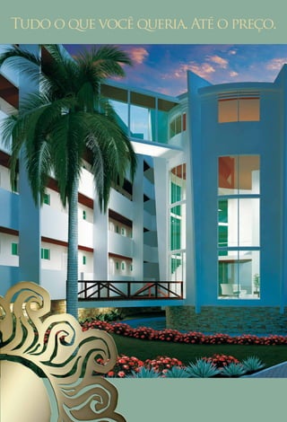 Tudo o que você queria. Até o preço.
 