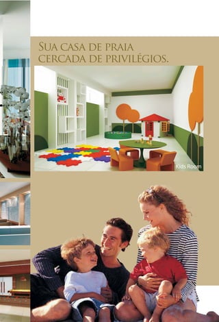 Sua casa de praia
cercada de privilégios.




                          Kids Room
 