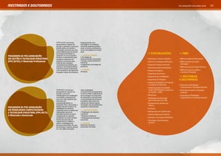 MESTRADOS E DOUTORADOS                                                                                                                           PóS-GRADuAçãO FACulDADES SENAI            15




                                       O PPG GETEC visa formar           organizacionais e/ou
                                       pesquisadores capazes de          tecnológicas no ambiente
                                       estudar e aprimorar o processo    industrial, podendo também
                                       interdisciplinar de Gestão e      atuar no ensino profissional e
                                       Tecnologia Industrial com uma     cursos tecnológicos em áreas
                                       visão sistêmica das três linhas   afins.
                                       de pesquisa abordadas no                                            >> ESPECIALIZAÇÕES                    >> MBA
                                                                         >> LINHAS DE PESQUISA:
proGrama de pÓs-GraduaÇÃo              programa. O curso propiciará
                                                                         • Tecnologia de
                                       ao aluno conhecimentos para
em GesTÃo e TecnoloGia indusTrial      coordenar mudanças em             desenvolvimento do produto;       • Automação, Controle e Robótica      • MBA em Gestão da Manutenção
(ppG GeTec) // mestrado profissional   produtos e processos para         • Gestão e desenvolvimento
                                                                                                           • Ciência e Tecnologia de Alimentos   • MBA Executivo em Gestão
                                       melhoria das condições            industrial;
                                                                         • Engenharia e tecnologia de      • Design de Produtos Industriais        de Projetos
                                       competitivas da indústria, em
                                       especial a do Estado da Bahia.    processos.                                                              • MBA Executivo em Gestão Portuária
                                                                                                           • Educomunicação Socioambiental
                                       O perfil do mestre profissional
                                       a ser formado é o de agente de    >> DURAÇÃO:
                                                                                                           • Eficiência Energética               • MBA Executivo em Logística
                                       inovação, indutor de mudanças     24 meses                                                                  e Gestão da Produção
                                                                                                           • Engenharia Automotiva
                                                                                                           • Engenharia da Confiabilidade        >> MESTRADOS
                                                                                                           • Engenharia de Soldagem              E DOUTORADOS
                                                                                                           • Gestão da Qualidade e da Produção
                                                                                                             na Indústria de Alimentos           • Mestrado em Modelagem
                                                                                                           • Gestão Integrada de Qualidade,        Computacional e Tecnologia Industrial
                                       O PPG MCTI visa formar            sobre modelagem                     Saúde, Meio Ambiente e Segurança    • Mestrado em Gestão e Tecnologia
                                       pesquisadores capazes de          computacional, principalmente       do Trabalho - QSMS                    Industrial
                                       estudar o processo                no que se refere à aplicação de
                                       interdisciplinar de modelagem     seus princípios na construção     • Metalurgia                          • Doutorado em Modelagem
                                       e simulação computacional         de simulações e soluções para     • Modelagem de Informação               Computacional e Tecnologia Industrial
                                       com uma visão sistêmica das       a representação de processos
                                       três linhas de                    estudados, bem como com             para Construção Civil - BIM
                                       pesquisa abordadas no             relação aos reflexos destas       • Monitoramento de Recursos
                                       programa. Para o doutorado, o     simulações nos procedimentos        Hídricos
proGrama de pÓs-GraduaÇÃo              egresso deverá conhecer de        cognitivos e educacionais.
                                       modelagem de sistemas                                               • Polímeros
em modelaGem compuTacional             cognitivos tanto no âmbito das    >> LINHAS DE PESQUISA:
                                                                         • Modelagem de sistemas           • Refrigeração e Ar Condicionado
e TecnoloGia indusTrial (ppG mcTi)     corporações quanto da
                                                                         cognitivos;
                                       interação humana em geral,                                          • Sistemas Elétricos de Potência
// mestrado e doutorado                compreender os sistemas           • Sistemas complexos;
                                       complexos nas mais variadas       • Modelagem de processos          • Soluções e Tecnologias Ambientais
                                       formas que este tipo de           industriais.                      • Tecnologia e Gerenciamento
                                       sistema ocorre, analisar e
                                       aplicar a modelagem de            >> DURAÇÃO:                         de Obras
                                       processos industriais. No caso    Mestrado: 24 meses
                                       do mestrado, o egresso deverá     Doutorado: 48 meses
                                       ter uma sólida concepção
 