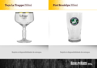Taça LaTrappe 250ml
Sujeito à disponibilidade de estoque.
Pint Brooklyn355ml
Sujeito à disponibilidade de estoque.
 