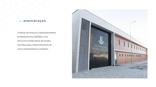 O Núcleo de Pesquisa e Desenvolvimentos
de Medicamentos (NPDM) é uma
estrutura multidisciplinar de estudos
científicos para o desenvolvimento de
novos medicamentos na indústria.
 