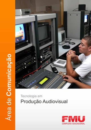 Área de Comunicação




                      Tecnologia em
                      Produção Audiovisual
 