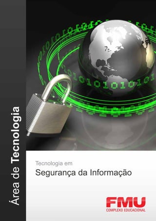 Área de Tecnologia




                     Tecnologia em
                     Segurança da Informação
 