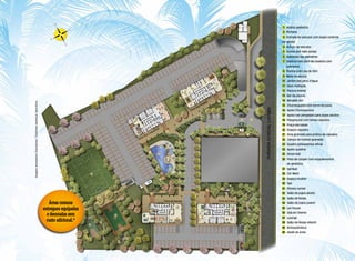 1 Acesso pedestre
                                                                                                                                                                          2 Portaria
                                                                                                                                                                          3 Entrada de veículos com duplo controle
                                                                                                                                                                          de acesso
                                                                                                                                                                          4 Acesso de veículos
                                                                                                                                                                          5 Acesso aos halls sociais
                                                                                                                                                                          6 Alamedas das palmeiras
                                                                                                                                                                          7 Solarium em deck de madeira com
                                                                                                                                                                             palmeiras
                                                                                                                                                                          8 Piscina com raia de 25m
                                                                                                                                                                          9 Mesa da piscina
                                                                                                                                                                          10 Jardim dos jatos d’água
                                                                                                                                                                          11 Deck molhado
                                                                                                                                                                          12 Piscina infantil
                                                                                                                                                                          13 Bar da piscina
                                                                                                                                                                          14 Bangalô zen
Imagens meramente ilustrativas.*Conforme memorial descritivo.




                                                                                                                                                   tas
                                                                                                                                                oe
                                                                                                                                            osP                           15 Churrasqueira com forno de pizza
                                                                                                                                       rred
                                                                                                                                    To                                    16 Apoio churrasqueira
                                                                                                                                                                          17 Apoio sob pergolado para jogos adultos
                                                                                                                                                                          18 Playground com temas capoeira
                                                                                                                                                                          19 Praça das babás
                                                                                                          i ros                                                           20 Espaço capoeira
                                                                                                      que
                                                                                                   Co                                                                     21 Área gramada para prática de capoeira
                                                                                              os
                                                                                         rred
                                                                                      To                                                                                  22 Campo de futebol gramado
                                                                                                                                                                          23 Quadra poliesportiva oficial
                                                                                                                                                                          24 Apoio quadras
                                                                                                                                                                          25 Street ball
                                                                                                                                                                          26 Pista de cooper com equipamentos
                                                                                                                                                                             de ginástica
                                                                                                                                                                          27 Spiriball
                                                                                                                                                                          28 Car Wash
                                                                                                                                                                          29 Espaço mulher
                                                                                                                                                                          30 Spa
                                                                                                                                                                          31 Fitness center
                                                                                                                                                                          32 Salão de jogos adulto
                                                                                                                                                                          33 Salão de festas
                                                                                                                  Torre da Sereia                        Torre do Farol
                                                                   Áreas comuns                                                                                           34 Salão de jogos juvenil

                                                                entregues equipadas                                                                                       35 Lan house

                                                                  e decoradas sem                                                                                         36 Sala de cinema
                                                                                                                                                                          37 Lounge
                                                                  custo adicional.*                                                                                       38 Salão de festas infantil
                                                                                                                                                                          39 Brinquedoteca
                                                                                                                                                                          40 Ateliê de artes
 