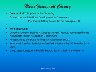 Based on a type of Energy Psychology (EFT) combined with a modern approach to Neurolinguistic Program (NLP) and meditation. It’s not a therapy, rather techniques to relieve stress