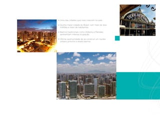 Uma das cidades que mais crescem no país.

Quinta maior cidade do Brasil, com mais de dois
milhões e meio de habitantes.

Bairros tradicionais como Aldeota e Meireles
apresentam intensa ocupação.

Última oportunidade de se construir um núcleo
urbano próximo a esses bairros.
 