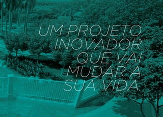 UM PROJETO
 INOVADOR
    qUE VAI
   MUDAR A
  SUA VIDA.
 