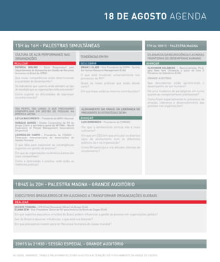 18 DE AGOSTO AGENDA


 15H às 16H - PALesTrAs siMULTÂNeAs                                                                           17H às 18H15 - PALesTrA MAGNA

 cULTUrA De ALTA PerForMANce NAs                                                                              os AVANÇos DA NeUrociÊNciA e As NoVAs
                                                         TeNDÊNciAs eM rH
 orGANiZAÇÕes                                                                                                 FroNTeirAs Do DeseMPeNHo HUMANo
reALiZAr                                                 Descobrir                                            AVANÇAr
 PATRÍCIA MOLINO - Sócia Responsável pelo                BRIAN J. GLADE - Vice-Presidente da SHRM – Society   ELKHONON GOLDBERG - Neurocientista, Ph.D.
 Departamento de Assessoria em Gestão de Recursos        for Human Resource Management (EUA)                  pela New York University e autor do livro O
 Humanos no Brasil da KPMG                                                                                    Paradoxo da Sabedoria (EUA)
                                                         O que está mudando universalmente nos
 Que novas competências estão determinando               processos de RH?                                     GRANDE AUDITÓRIO
 a qualidade do desempenho?
                                                         Quais as novas práticas que estão dando              Que descobertas estão aprimorando o
 Os indicadores que usamos ainda atendem ao tipo         certo?                                               desempenho do ser humano?
 de resultado que as organizações estão precisando?
                                                         Em que áreas estão as maiores contribuições?         Há uma mudança de paradigmas em curso
 Como superar as dificuldades de expressar                                                                    quanto ao comportamento profissional?
 reconhecimento?
                                                                                                              Como ficam especialmente os processos de
                                                                                                              atração, liderança e desenvolvimento das
                                                                                                              pessoas nas organizações?
 TÃo PerTo, TÃo LoNGe: o QUe PrecisAMos                   ALiNHAMeNTo 360 GrAUs: DA LiDerANÇA Do
 coMPArTiLHAr eM GesTÃo De PessoAs NA
 AMÉricA LATiNA                                           PresiDeNTe Às esTrATÉGiAs De rH
 LEyLA NASCIMENTO - Presidente da ABRH-Nacional          AVANÇAr
 HORÁCIO QUIRÓS - Diretor Corporativo de RH do            LUIS DOMENECH - Presidente da COMGÁS
 Grupo Clarín e secretário geral da WFPMA - World
 Federation of People Management Associations             Por que o alinhamento vertical não é mais
 (Argentina)                                              suficiente?
 LEOVEGILDO CANTO - Presidente da FIDAGH -                Em que um CEO tem que articular os diversos
 Federação Interamericana de Associações de
 Gestão Humana                                            tipos de alinhamento com os diferentes
                                                          públicos da e na organização?
 O que falta para maximizar as convergências
 regionais em gestão de pessoas?                          Como RH participa e cria atitudes internas de
                                                          envolvimento?
 Em que as organizações na América Latina são
 mais competitivas?
 Como a diversidade é positiva, onde estão as
 melhores práticas?




 18H45 às 20H - PALesTrA MAGNA - GrANDe AUDiTÓrio

 eXecUTiVos brAsiLeiros De rH AJUDANDo A TrANsForMAr orGANiZAÇÕes GLobAis
 reALiZAr
 VICENTE TEIXEIRA - CPO (Chief Personnel Officer) da Bunge (EUA)
 ELIANA ZEM - Vice-Presidente Sênior de RH para América do Norte da Diageo (EUA)
 Em que aspectos executivos oriundos do Brasil podem influenciar a gestão de pessoas em organizações globais?
 Sair do Brasil é absorver influências: o que está nos faltando?
 Em que precisamos investir para ter Recursos Humanos de classe mundial?




 20H15 às 21H30 - sessÃo esPeciAL - GrANDe AUDiTÓrio

AS DATAS, HORáRIOS, TEMAS E PALESTRANTES ESTÃO SUJEITOS A ALTERAÇÃO ATé O FECHAMENTO DA GRADE DO EVENTO.
 