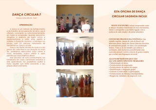 DANÇA CIRCULAR®?
“Dança como Arte De Vida”.
APRESENTAÇÃO:
A dança é um método de fortalecimento
e de trabalho de recuperação da alma, que é
utilizado, consciente ou subconscientemente,
em todas as sociedades. Quando dançamos,
atingimos a essência de quem somos e
experimentamos a união entre espírito e
matéria. A Evolução Humana, a Natureza nos
brinda, com um precioso instrumento de
tranformacao: Dança circular.
Dança dos Florais através da musica e dos
passos de cada floral e sua atuação no nosso
Ser, poderemos reencontrar nosso centro e
nossa verdadeira musica interior e assim
permitir que nossa Essência aflorar.
Esse processo de auto-conhecimento nos
fortalecerá em nossa caminhada evolutiva e
este aprendizado nos possibilitara auxiliar a
todos aqueles que estão buscando o seu
próprio desenvolvimento.
ESTA OFICINA DE DANÇA
CIRCULAR SAGRADA INCLUI:
NESTE ENCONTRO, iremos compreender como
as danças circulares manifestam em seus movimentos,
ritmos e coreografias a sua íntima ligação com a
essência de cada estação e do pulsar planetário.
CONTEÚDO PRÁTICO DA VIVÊNCIA: Este
trabalho engloba danças de roda do Brasil e de
diferentes países, dança dos florais além de exercícios
de entrosamento grupal, de ritmo e de coordenação
motora. Trata-se de um trabalho que enfatiza o
sentimento, além da técnica, possibilitando uma
expressão pessoal e coletiva através de gestos simples
que revelam uma linguagem universal.
ALGUNS BENEFÍCIOS QUE SÃO
ALCANÇADOS COM ESTE TRABALHO:
• Administração do stress;
• Fortalecimento da cooperação;
• Fortalecimento do espírito de equipe;
• Sensibilização e integração grupal;
• Estímulo à criatividade e à participação;
• Fortalecimento da liderança interdependente;
• Resgate da vitalidade e da alegria de viver.
 