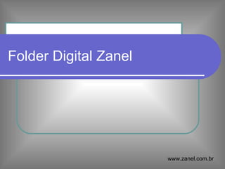 Folder Digital Zanel




                       www.zanel.com.br
 