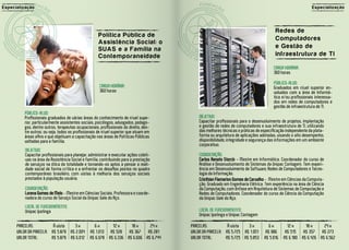 E sp ecializaç ão                                                                                                                                               Especialização




                                                                                                                                           Redes de
                                                        Políti ca Públi ca d e
                                                                                                                                           C o m p ut a d or es
                                                        A ssi stênci a Socia l: o
                                                        SUAS e a Famíli a na                                                               e Gestão de
                                                        Contemporanei da d e                                                               Infra e s t r u tu r a d e TI

                                                                                                                                          CARGA HORÁRIA:
                                                                                                                                          360 horas

                                                                                                                                          PÚBLICO-ALVO:
                                                         CARGA HORÁRIA:                                                                   Graduados em nível superior en-
                                                         360 horas                                                                        volvidos com a área de Informá-
                                                                                                                                          tica e/ou profissionais interessa-
                                                                                                                                          dos em redes de computadores e
                                                                                                                                          gestão de infraestrutura de TI.
            PÚBLICO-ALVO:
            Profissionais graduados de várias áreas do conhecimento de nível supe-             OBJETIVO:
            rior, particularmente assistentes sociais, psicólogos, advogados, pedago-          Capacitar profissionais para o desenvolvimento de projetos, implantação
            gos, dentre outros, terapeutas ocupacionais, profissionais do direito, den-        e gestão de redes de computadores e sua infraestrutura de TI, utilizando
            tre outros; ou seja, todos os profissionais de nível superior que atuam em         das melhores técnicas e práticas de especificação independente da plata-
            áreas afins e que objetivam a capacitação nas áreas de Políticas Públicas          forma ou arquitetura de aplicações adotadas, visando o alto desempenho,
            voltadas para a família.                                                           disponibilidade, integridade e segurança das informações em um ambiente
                                                                                               corporativo.
            OBJETIVO:
            Capacitar profissionais para planejar, administrar e executar ações coleti-        COORDENAÇÃO:
            vas na área da Assistência Social e família, contribuindo para a prestação         Carlos Renato Storck - Mestre em Informática. Coordenador do curso de
            de serviços na ótica da totalidade e tornando-os aptos a pensar a reali-           Análise e Desenvolvimento de Sistemas da Unipac Contagem. Tem experi-
            dade social de forma crítica e a enfrentar os desafios postos no quadro            ência em Desenvolvimento de Software, Redes de Computadores e Tecno-
            contemporâneo brasileiro, com vistas à melhoria dos serviços sociais               logia da Informação.
            prestados à população usuária.                                                     Cristhian Flamarion Gomes de Carvalho - Mestre em Ciências da Computa-
                                                                                               ção. Graduado em Engenharia Elétrica. Tem experiência na área de Ciência
            COORDENAÇÃO:                                                                       da Computação, com ênfase em Arquitetura de Sistemas de Computação e
            Lorena Gomes de Melo - Mestre em Ciências Sociais. Professora e coorde-            Redes de Computadores. Coordenador do curso de Ciência da Computação
            nadora do curso de Serviço Social da Unipac Vale do Aço.                           da Unipac Vale do Aço.
            LOCAL DE FUNCIONAMENTO:
            Unipac Ipatinga                                                                    LOCAL DE FUNCIONAMENTO:
                                                                                               Unipac Ipatinga e Unipac Contagem

       PARCELAS:          À vista   3x               6x         12 x     18 x     24 x     PARCELAS:          À vista   3x            6x         12 x     18 x     24 x
       VALOR DA PARCELA: R$ 5.879 R$ 2.004         R$ 1.013    R$ 528   R$ 367   R$ 281    VALOR DA PARCELA: R$ 5.725 R$ 1.951       R$ 986     R$ 515   R$ 357   R$ 273
       VALOR TOTAL:      R$ 5.879 R$ 6.012         R$ 6.078   R$ 6.336 R$ 6.606 R$ 6.744   VALOR TOTAL:      R$ 5.725 R$ 5.853      R$ 5.916   R$ 6.180 R$ 6.426 R$ 6.562
 