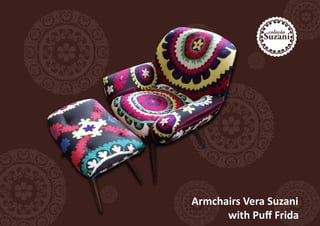 Armchairs Vera Suzani
      with Puff Frida
 