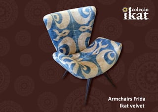 Armchairs Frida
    Ikat velvet
 