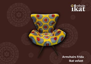 Armchairs Frida
    Ikat velvet
 