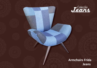 Armchairs Frida
         Jeans
 