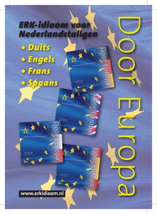 DoorEuropaDoorEuropa
ERK-idioom voor
Nederlandstaligen
• Duits
• Engels
• Frans
• Spaans
www.erkidioom.nl
 