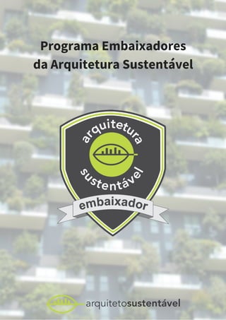 Programa Embaixadores
da Arquitetura Sustentável
 