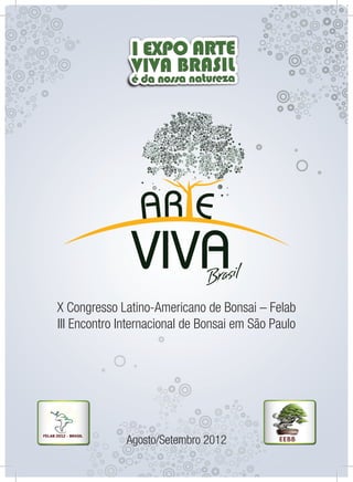 X Congresso Latino-Americano de Bonsai – Felab
III Encontro Internacional de Bonsai em São Paulo
Agosto/Setembro 2012
 