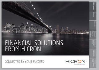 SAPS/4
HANAFINANCE
TAX
REPORTING
E-BANKINGRECEIVABLES
&
WORKFLOW
MANAGEMENT
EXTENSIONOF
REPORTING
PERIODS
REALESTATE
MANAGEMENT	
TRAINING
INTHEFINANCE
AREA
FINANCIAL SOLUTIONS
FROM HICRON
CONNECTED BY YOUR SUCCESS
 