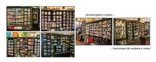 Na Kevingston é assim ...




                    ... diversidade de modelos e cores !
 