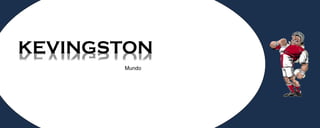 KEVINGSTON
NOTSGNIVEK
       Mundo
 