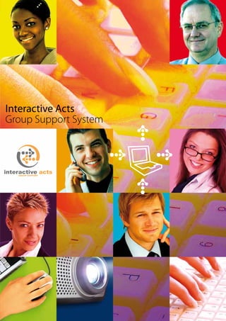 Interactive Acts
Group Support System
 