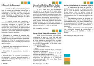 Assinado em 2010 com prazo de duração de 5
anos, o convenio de cooperação internacional é
amplo para as instituições participes, estando sob
coordenação na UFF pela Profa. Patrícia Almeida
Ashley (GAB/GEO), no ISS pelo Prof. Lee Pegler
(SGE3) e, na Ufam pelo Prof. Henrique dos Santos
Pereira.
O presente acordo visa possibilitar o
desenvolvimento internacional de Pesquisa, Pós-
graduação, Inovação e Extensão na área
interdisciplinar de Estudos de Desenvolvimento e
Equidade, que inclui aspectos de desenvolvimento
econômico, social, cultural, ambiental, tecnológico e
institucional, destacando-se em atividades entre as
Instituições Parceiras, tais como:
?Colaboração em projetos de pesquisa, pós-
graduação, inovação e extensão em estudos
interdisciplinares de desenvolvimento e eqüidade,
vinculados às linhas de pesquisa pertinentes às
competências do corpo docente e pesquisadores de
cada instituição;
?Cooperação para organização de seminários e
atividades acadêmicas conjuntas;
?Intercâmbio de pesquisadores, docentes e
técnicos;
?Promoção mútua de programas e atividades de
pós-graduação, incluindo doutorado-sandwich e
propostas de acordos específicos para os vários tipos
de dupla titulação;
?Missões.
O ISS é uma escola de pós-graduação
internacional no campo da ciência social crítica
orientada para políticas públicas, sendo reconhecido
como centro de excelência europeu em estudos sobre
desenvolvimento. Este campo transdisciplinar procura
compreender os fenômenos de desenvolvimento(s) e
mudança, com especial referência aos países de baixa
renda. Pobreza, globalização, gênero e desigualdade
são palavras-chave na maioria de seus programas e
estudos, incluindo a articulação no assessoramento a
agências internacionais e governos nacionais.
Mais informações: www.iss.nl
A UFF é uma universidade pública federal,
completando 50 anos em 2010. Sua sede está
localizada no município de Niterói (RJ), com unidades
de ensino atuando em vários municípios do estado,
além de 4 pólos universitários: Campos dos Goitacazes
(PUCG), Nova Friburgo (PUNF), Rio das Ostras (PURO)
e Volta Redonda (PUVR).
Alguns números da UFF:
?Cursos:
- Cursos de Graduação presencial: 66 (em 9 municípios
do estado do Rio de Janeiro);
- Cursos de Graduação à distância: 2 (em 27
municípios do estado do Rio de Janeiro);
- Cursos de Pós-Graduação: 78 cursos Stricto Sensu (30
doutorados, 43 mestrados e 5 mestrados
profissionalizantes), 131 curso Lato Sensu
(especializações e MBAs).
Mais informações: www.uff.br
A UFAM possui 98 cursos de graduação e
23.941 estudantes somente na capital. Atualmente
tem 32 cursos de Mestrado e 8 de doutorado com
2.400 alunos, além de vários cursos de
especialização. Seu corpo docente é composto de
1020 professores. Tem 159 grupos de pesquisa e 343
projetos.
Está presente no interior do amazonas em
cinco cidades. Coari, Parintins, Humaitá, Benjamin
Constant e Itacoatiara. Cada campus oferece 6 cursos
de graduação, exceto Parintins que tem 7 cursos. Há
projetos de extensão e pesquisa que beneficiam a
população.
A UFAM tem inúmeros acordos de cooperação
com instituições nacionais e internacionais e
participa de Programas de Mobilidade no Brasil e no
Exterior.
Mais informações: www.ufam.edu.br
O Convenio de Cooperação International Institute of Social Studies
Of Erasmus University Rotterdam (ISS/EUR)
Universidade Federal Fluminense (UFF)
Universidade Federal do Amazonas (UFAM)
 