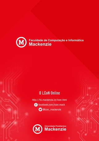 O LCoN Online
http://fci.mackenzie.br/lcon.html
facebook.com/lcon.mack
@lcon_mackenzie
Faculdade de Computação e Informática
Mackenzie
 