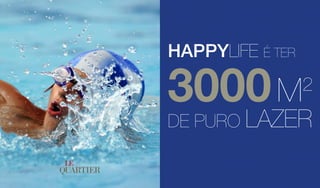3000M2
DE PURO LAZER
HAPPYLIFE É TER
 