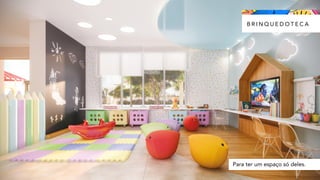 Para ter um espaço só deles.
B R I N Q U E D O T E C A
 