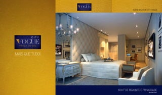 SUÍTE MASTER CITY VOGUE
60m2*
DE REQUINTE E PRIVACIDADE.
MAIS QUE TUDO!
*Banheiro incluso.
 