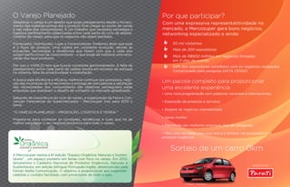 O Varejo Planejado                                                         Por que participar?
Abastecer o varejo é um desaﬁo que exige planejamento desde o forneci-     Com uma expressiva representatividade no
mento das matérias primas até o produto ﬁnal chegar ao ponto de venda
e nas mãos dos consumidores. É um trabalho que necessita estratégia e      mercado, a Mercosuper gera bons negócios,
logística perfeitamente cadenciadas entre cada parte do ciclo de abaste-   networking especializado e ainda:
cimento do varejo, para que os negócios não sejam perdidos.

Fornecedor, Distribuidor, Lojas e Consumidores. Podemos dizer que esse           50 mil visitantes
é o ﬂuxo do produto. Uma cadeia em constante evolução, devido às
inovações, tecnologias e tendências que fazem com que a cada ano                 Mais de 200 expositores
surjam perﬁs novos de consumidores - o que exige da indústria uma reno-
                                                                                 Mais de R$600 milhões em negócios ﬁrmados
vação dos seus produtos.
                                                                                 em 3 dias de evento.
Por isso o VAREJO tem que buscar constante aprimoramento. A falta de             94% dos expositores satisfeitos com os negócios realizados
planejamento entre cada parte da cadeia resulta em excesso de estoque
no sistema, falta de produtividade e insatisfação.
                                                                                 Comprovado pela pesquisa DATA CENSO

A busca pela eﬁciência e eﬁcácia, melhoria contínua nos processos, redu-
ção das incertezas de fornecimento e entrega de mercadorias e satisfação   Um pacote completo para proporcionar
das necessidades dos consumidores são objetivos perseguidos pelas
empresas que aceitaram o desaﬁo de competir no mercado globalizado.
                                                                           uma excelente experiência
                                                                           • Uma nova programação com palestras nacionais e internacionais;
Sabendo da importância do ciclo do varejo, a organização da Feira e Con-
venção Paranaense de Supermercados - Mercosuper traz para 2013 o           • Exposição de produtos e serviços;
tema:
                                                                           • Rodada de negócios internacionais;
“O VAREJO PLANEJADO – PRODUÇÃO, LOGÍSTICA E VENDA.”
                                                                           • Apras mulher;
Prepare-se para conhecer as novidades, tendências e tudo que há de
melhor para fazer o seu negócio produtivo para todo o varejo.
                                                                           • Premiação das melhores empresas [top de categoria];

                                                                           • Mais uma novidade para esse ano é o Almoço Vip preparado com
                                                                           produtos orgânicos.


                                                                               Sorteio de um carro 0km
A Mercosuper realiza a 6ª edição “Espaço Orgânica: Naturais e Susten-
táveis” , um espaço pioneiro em feiras com foco no varejo. Em 2013,
lançaremos o Cadastro Nacional de Produtos Orgânicos, Naturais e
Sustentáveis, em edição bilíngue Português-Inglês, desenvolvido pela                                                           patrocínio
Ferrari Stella Comunicação. O objetivo é proporcionar aos supermer-
cadistas o contato facilitado com produtores de todo o país.

                                                                                        *imagem ilustrativa
 